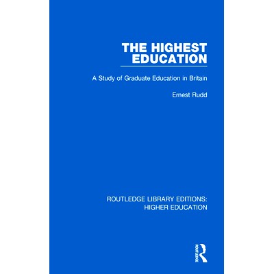 预订 The Highest Education: A Study of Graduate Education in Britain *学历：英国研究生教育研究: 9781138333680