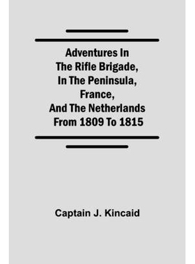 预订 Adventures in the Rifle Brigade, in the Peninsula, France, and the Netherlands; from 1809 to 1815: 9789354753220