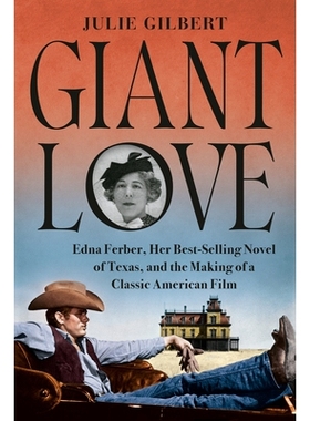 预订 Giant Love: Edna Ferber, Her Best-selling Novel of Texas, and the Making of a Classic American Film 巨人之爱: 97815
