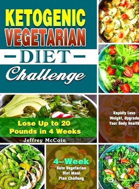 预订 Ketogenic Vegetarian Diet Challenge: 4-Week Keto Vegetarian Diet Meal Plan Challenge - Rapidly Lose Weight, Upgrade