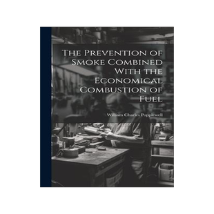 [预订]The Prevention of Smoke Combined With the Economical Combustion of Fuel 9781020362132