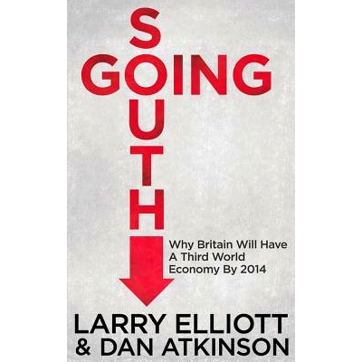 预订 Going South: Why Britain will have a Third World Economy by 2014 大势已去：为何英国将在2014沦为第三世界经济体: 9780