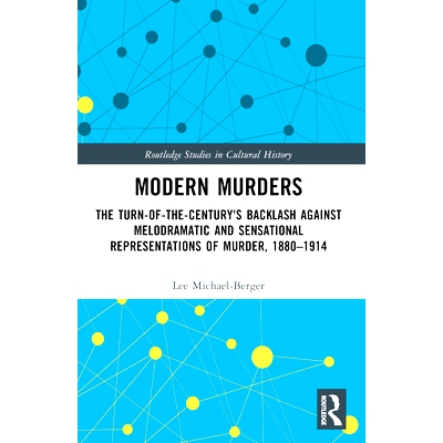预订 Modern Murders: The Turn-of-the-Century’s Backlash Against Melodramatic and Sensational Representations of Murder,