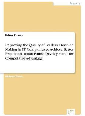 [预订]Improving the Quality of Leaders’ Decision Making in It Companies to Achieve Better Predictions Ab 9783836603010