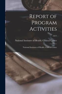 [预订]Report of Program Activities: National Institutes of Health. Clinical Center; 1977 9781013377068