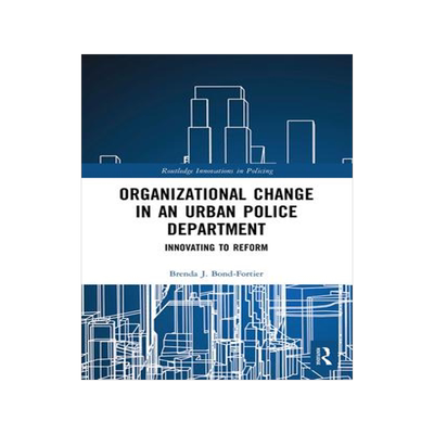 [预订]Organizational Change in an Urban Police Department: Innovating to Reform 9780367530907