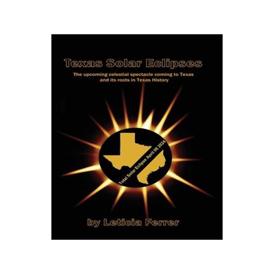 [预订]Texas Solar Eclipses: The upcoming celestial spectacle coming to Texas 9781954373082