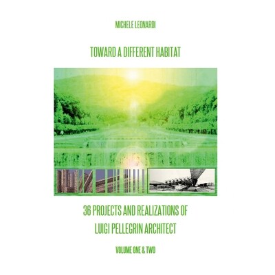 预订 Toward a Different Habitat: 36 Projects and Realizations of Luigi Pellegrin Architect - Print Edition: An Essay on