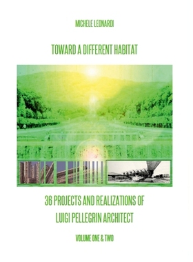 预订 Toward a Different Habitat: 36 Projects and Realizations of Luigi Pellegrin Architect - Print Edition: An Essay on