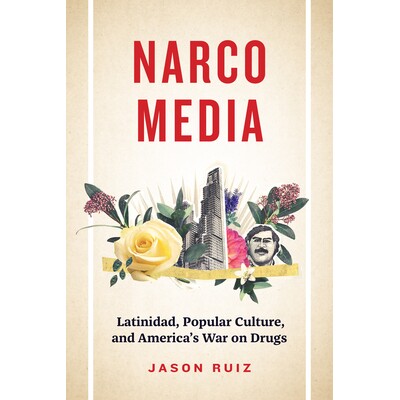预订 Narcomedia: Latinidad, Popular Culture, and America’s War on Drugs Narcomedia：拉丁美洲、流行文化和美国的*战争: 97