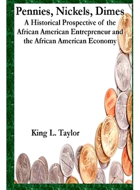 预订 Pennies, Nickels & Dimes: A historical prospective of the African American Entrepreneur and African American Econom