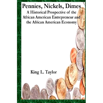 预订 Pennies, Nickels & Dimes: A historical prospective of the African American Entrepreneur and African American Econom