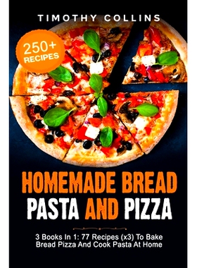 预订 Homemade Bread Pasta and Pizza: 3 Books In 1: 77 Recipes (x3) To Bake Bread Pizza And Cook Pasta At Home: 979857116