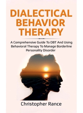 预订 Dialectical Behavior Therapy: A Comprehensive Guide to DBT and Using Behavioral Therapy to Manage Borderline Person