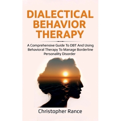 预订 Dialectical Behavior Therapy: A Comprehensive Guide to DBT and Using Behavioral Therapy to Manage Borderline Person