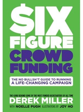 预订 Six Figure Crowdfunding: The No Bullsh*t Guide to Running a Life-Changing Campaign 六图*：无懈可击的指导，推动改变