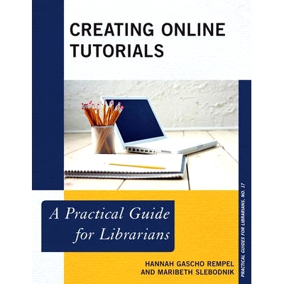 预订 Creating Online Tutorials: A Practical Guide for Librarians 创建在线教程：图书馆员的实用指南: 9780810892439