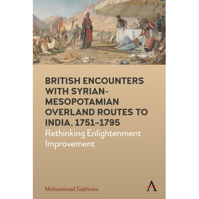 预订 British Encounters with Syrian-Mesopotamian Overland Routes to India, 1751-1795: Rethinking Enlightenment Improveme