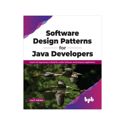 [预订]Software Design Patterns for Java Developers: Expert-led Approaches to Build Re-usable Software and  9789391392475
