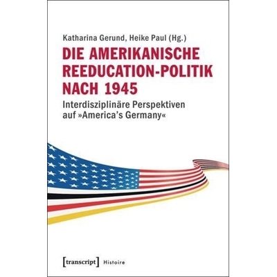 预订 Die amerikanische Reeducation-Politik nach 1945: Interdisziplinäre Perspektiven auf »America’s Germany«: 978383