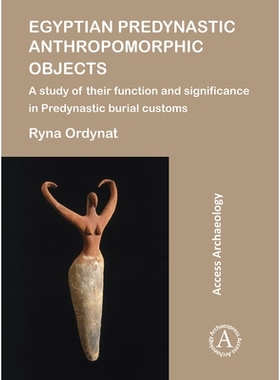 预订 Egyptian Predynastic Anthropomorphic Objects: A study of their function and significance in Predynastic burial cust