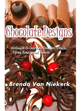 预订 Chocolate Designs: Working With Chocolate Transfers, Stencils, Piping, Runouts a: 9781508868033