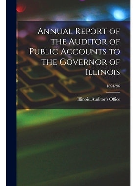 预订 Annual Report of the Auditor of Public Accounts to the Governor of Illinois; 1894/96: 9781014153258