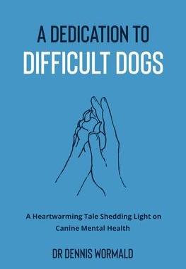 [预订]A Dedication To Difficult Dogs: A Heartwarming Tale Shedding Light on Canine Mental Health 9780645770803