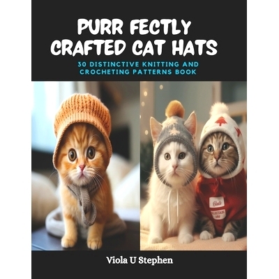 预订 Purr fectly Crafted Cat Hats: 30 Distinctive Knitting and Crocheting Patterns Book: 9798871096918