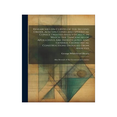 [预订]Researches on Curves of the Second Order, Also on Cones and Spherical Conics Treated Analytically, i 9781021451309