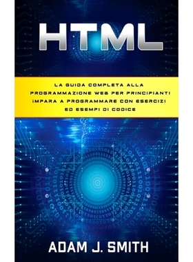 预订 HTML: La guida completa alla programmazione web per principianti Impara a programmare con esercizi ed esempi di cod