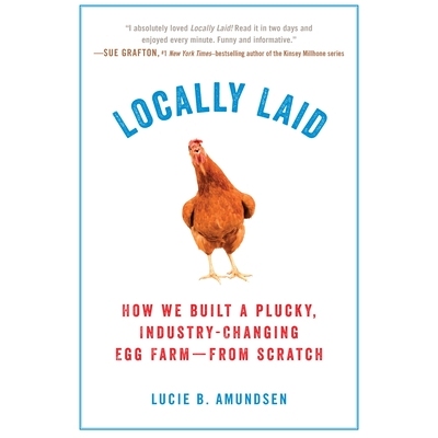 预订 Locally Laid: How We Built a Plucky, Industry-Changing Egg Farm - From Scratch 本地放置：我们如何建立一个幸运的，改