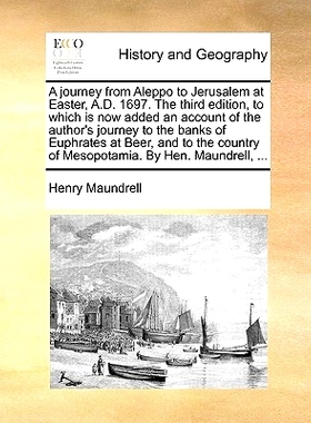 预订 A Journey from Aleppo to Jerusalem at Easter, A.D. 1697. the Third Edition, to Which Is Now Added an Account of the