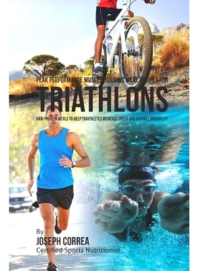 预订 Peak Performance Muscle Building Meal Recipes for Triathlons: High Protein Meals to Help Triathletes Increase Speed