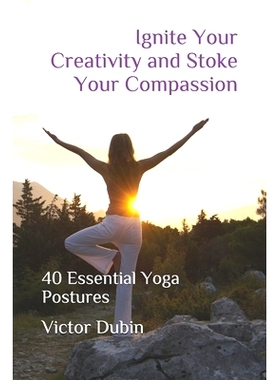 预订 Ignite Your Creativity and Stoke Your Compassion: 40 Essential Yoga Postures: 9781704539171