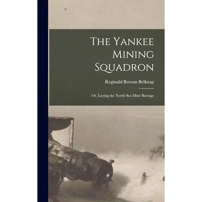 预订 The Yankee Mining Squadron; or, Laying the North sea Mine Barrage: 9781016075732