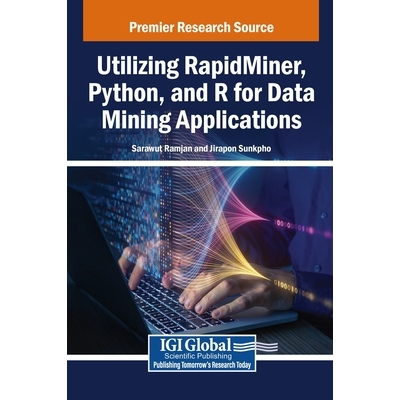 预订 Utilizing RapidMiner, Python, and R for Data Mining Applications: 9798369360019