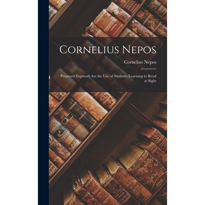 预订 Cornelius Nepos: Prepared Expressly for the Use of Students Learning to Read at Sight 9781017312126