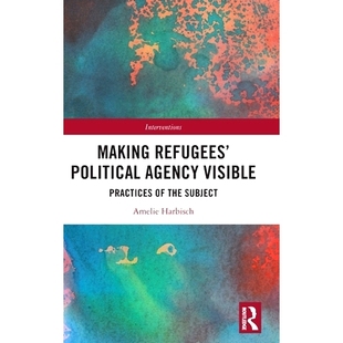 Political 9781032891 实践 the Making Refugees’ Subject Visible Agency 政治能动性可见：难民 预订 Practices 让难民