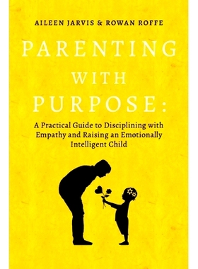 预订 Parenting with Purpose: A Practical Guide to Disciplining with Empathy and Raising an Emotionally Intelligent Child