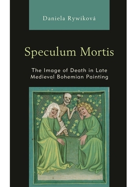 预订 Speculum Mortis: The Image of Death in Late Medieval Bohemian Painting 验尸器：中世纪晚期波西米亚绘画中的*形象: 978