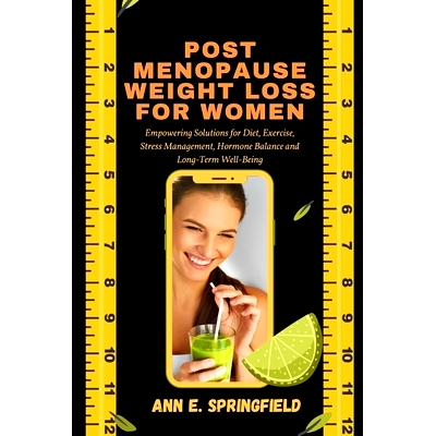 预订 Post Menopause Weight Loss For Women: Empowering Solutions for Diet, Exercise, Stress Management, Hormone Balance a