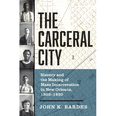 预订 The Carceral City: Slavery and the Making of Mass Incarceration in New Orleans, 1803-1930 监狱之城：1803-1930 年新