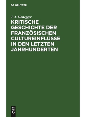 预订 Kritische Geschichte der franzo¨sischen Cultureinflu¨sse in den letzten Jahrhunderten: 9783112599297