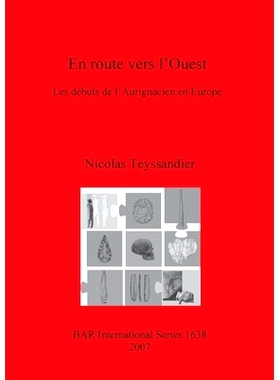 预订 En route vers l’Ouest: Les débuts de l’Aurignacien en Europe 去西天的路上: 9781407300610