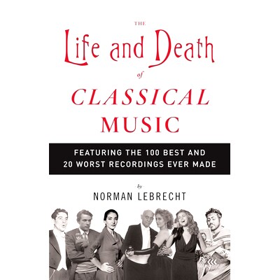 预订 The Life and Death of Classical Music: Featuring the 100 Best and 20 Worst Recordings Ever Made: 9781400096589