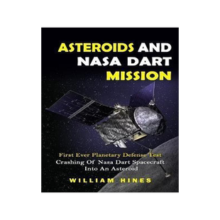 [预订]Asteroids And Nasa Dart Mission: First Ever Planetary Defense Test (Crashing Of Nasa Dart Spacecraft 9781774858936