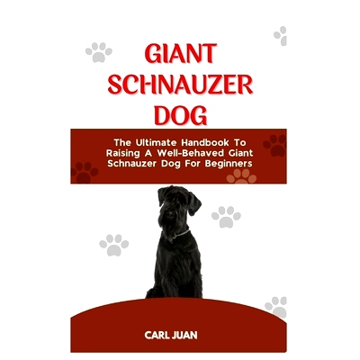 预订 Giant Schnauzer Dog: The Ultimate Handbook To Raising A Well-Behaved Giant Schnauzer Dog For Beginners: 97988733110