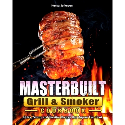 预订 Masterbuilt Grill & Smoker Cookbook: Quick, Savory and Creative Recipes that Anyone Can Cook