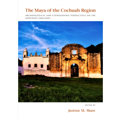 预订 Maya of the Cochuah Region: Archaeological and Ethnographic Perspectives on the Northern Lowlands Cochuah地区的玛雅